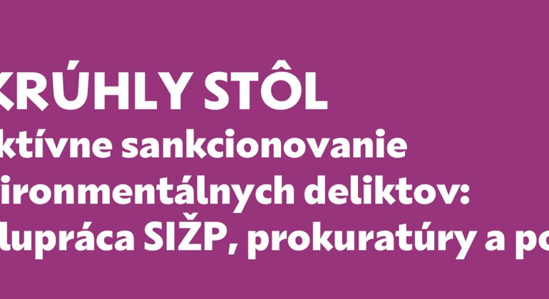 Efektívnejší boj proti environmentálnym deliktom: Okrúhly stôl za účasti SIŽP, prokuratúry a polície