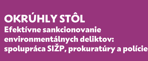 Efektívnejší boj proti environmentálnym deliktom: Okrúhly stôl za účasti SIŽP, prokuratúry a polície